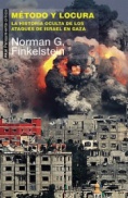 Método y locura : la historia oculta de los ataques de Israel en Gaza