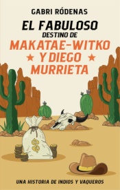 EL FABULOSO DESTINO DE MAKATAE-WITKO Y DIEGO MURRIETA
