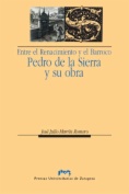 Entre el Renacimiento y el Barroco: Pedro de la Sierra y su obra