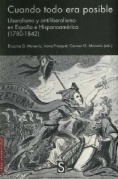 Cuando todo era posible: Liberalismo y Antiliberalismo en España e Hispanoamérica (1780 - 1842)