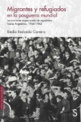 Migrantes y refugiados en la posguerra mundial : la corriente organizada de españoles hacia Argentina, 1946-1962