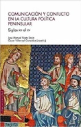 Comunicación y conflicto en la cultura política y peninsular (siglos XIII al XV)