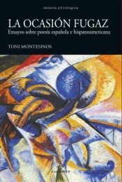 La ocasión fugaz : ensayos sobre poesía española e hispanoamericana