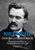 Nietzsche Contra la democracia: El pensamiento político de Friedrich Nietzsche (1862-1872)