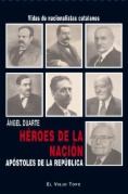 Héroes de la Nación. Apóstoles de la República. (Vida de nacionalistas catalanes)