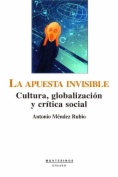 La apuesta invisible: Cultura, globalización y crítica social