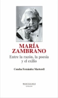 María Zambrano : entre la razón, la poesía y el exilio