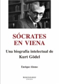 Sócrates en Viena: Una biografía intelectual de Kurt Gödel