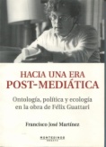 Hacia una era post-mediática: Ontología, política y ecología en la obra de Félix Guattari