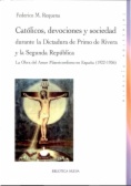 Católicos, devociones, y sociedad durante la dictadura de Primo de Rivera y la Segunda República