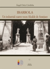 Ibarrola. Un industrial cuatro veces Alcalde de Aranjuez