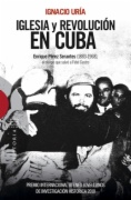 Iglesia y revolución en Cuba : Enrique Pérez Serantes (1883-1968), el obispo que salvó a Fidel Castro