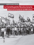 La constituyente Revolucionaria: historia de la fundación del MIR chileno