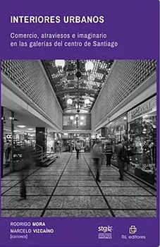 Interiores urbanos : Comercio, atraviesos e imaginario en las galerías del centro de Santiago