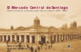 El mercado central de Santiago: historia visual, consumo y patrimonio urbano (1872-1984)