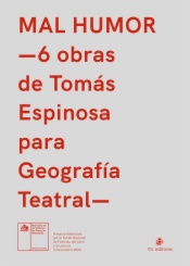 Mal humor –6 obras de Tomás Espinosa para Geografía Teatral–