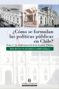 ¿Cómo se formulan las políticas públicas en Chile? Tomo I: la modernización de la gestión pública