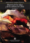 Historia de las ideas y de la cultura en Chile: desde la independencia hasta el bicentenario. Volumen II