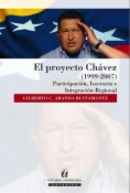 El Proyecto Chávez (1999-2007) : participación, isocracia e integración regional