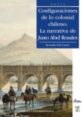 Configuraciones de lo colonial chileno : la narrativa de Justo Abel Rosales