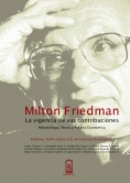 Milton Friedman. La vigencia de sus contribuciones : metodología, teoría y política económica