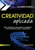 Creatividad aplicada : Cómo estimular y desarrollar la creatividad a nivel personal, grupal y empresarial