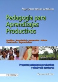 Pedagogía para aprendizajes productivos : proyectos pedagógicos productivos y desarrollo territorial