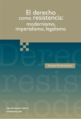 El derecho como resistencia : modernismo, imperialismo, legalismo