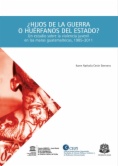 ¿Hijos de la guerra o huérfanos del Estado? : Un estudio sobre la violencia juvenil en las maras guatemaltecas,1985-2011