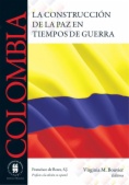 Colombia : La construcción de la paz en tiempos de guerra