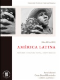 Imaginando América Latina: historia y cultura visual siglos XIX-XXI