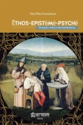 Ethos - Episteme - Psyche. Ensayos crítico-hermenéuticos