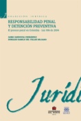Responsabilidad penal y detención preventiva : el proceso penal en  Colombia-Ley 906 de 2004