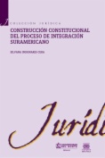 Construcción constitucional del proceso de integración suramericano