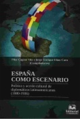 España como escenario: Política y acción cultural de diplomáticos latinoamericanos (1880-1936)