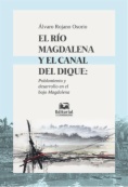 El Río Magdalena y el Canal del Dique: Poblamiento y desarrollo en el Bajo Magdalena