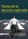 Teoría de la decisión aplicada : análisis de decisiones bajo incertidumbre, riesgo y teoría de juegos