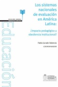 Los sistemas nacionales de evaluación en América Latina : ¿impacto pedagógico u obediencia institucional?