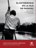 El exterminio de la isla de Papayal (Bolívar): Etnografías sobre el Estado y la construcción de paz