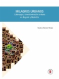 Milagros urbanos: liderazgo y transformación urbana en Bogotá y Medellín