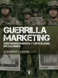 Guerrilla marketing: Contrainsurgencia y capitalismo en Colombia