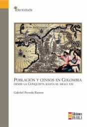 Población y censos en Colombia : desde la conquista hasta el siglo XXI