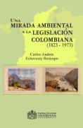 Una mirada ambiental a la legislación colombiana (1823 - 1973)