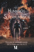 Humanos o superhumanos. ¿Qué somos?