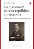 En el corazón de una república amenazada: Francisco Pérez Carballo, memoria y biografía
