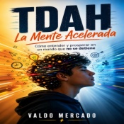 TDAH: La Mente Acelerada (Cómo entender y prosperar en un mundo que no se detiene)