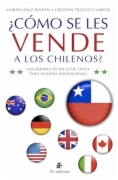 ¿Cómo se les vende a los chilenos? : las mejores técnicas de venta para nuestra idiosincrasia
