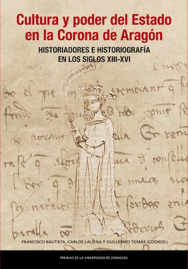 Cultura y poder del Estado en la Corona de Aragón: Historiadores e historiografía en los siglos XIII-XVI