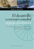 El desarrollo económico mundial en perspectiva histórica. Cinco siglos de revoluciones industriales, globalización y desigualdad