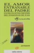 El amor entrañable del Padre: guía para una lectura comunitaria del evangelio de Juan (libro del participante)